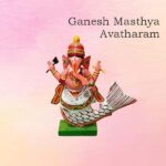 Ganesh Masthya Avatharam